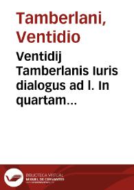 Ventidij Tamberlanis Iuris dialogus ad l. In quartam ff. ad l. Falcidiam | Biblioteca Virtual Miguel de Cervantes