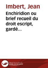 Enchiridion ou brief recueil du droit escript, gardé et observé ou abrogé en France | Biblioteca Virtual Miguel de Cervantes