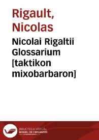 Nicolai Rigaltii Glossarium [taktikon mixobarbaron] | Biblioteca Virtual Miguel de Cervantes