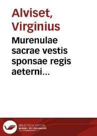 Murenulae sacrae vestis sponsae regis aeterni vermiculatae opus, de privilegiis ordinum regularium | Biblioteca Virtual Miguel de Cervantes
