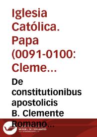 De constitutionibus apostolicis B. Clemente Romano auctore libri octo ... | Biblioteca Virtual Miguel de Cervantes