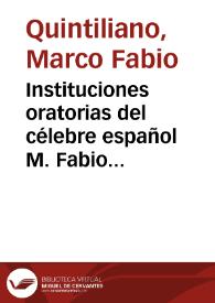 Instituciones oratorias del célebre español M. Fabio Quintiliano | Biblioteca Virtual Miguel de Cervantes