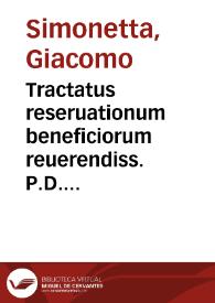 Tractatus reseruationum beneficiorum reuerendiss. P.D. Iacobi Simonettae Mediolanensis patricij ... | Biblioteca Virtual Miguel de Cervantes