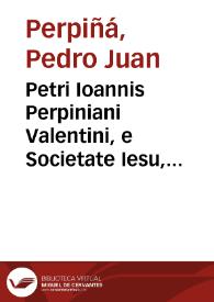 Petri Ioannis Perpiniani Valentini, e Societate Iesu, Orationes duodeuiginti | Biblioteca Virtual Miguel de Cervantes