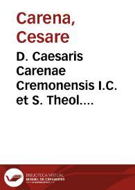 D. Caesaris Carenae Cremonensis I.C. et S. Theol. doctoris ... Resolutiones practicae-forenses ciuiles et canonicae | Biblioteca Virtual Miguel de Cervantes