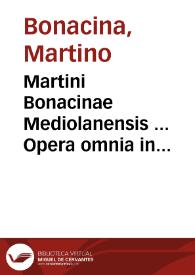 Martini Bonacinae Mediolanensis ... Opera omnia in tres tomos distributa | Biblioteca Virtual Miguel de Cervantes