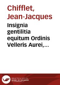 Insignia gentilitia equitum Ordinis Velleris Aurei, fecialium verbis enuntiata | Biblioteca Virtual Miguel de Cervantes