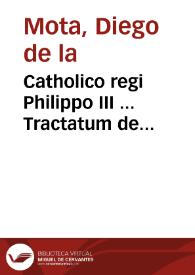 Catholico regi Philippo III ... Tractatum de confirmatione Ordinis militiae Sancti Iacobi de Spata | Biblioteca Virtual Miguel de Cervantes