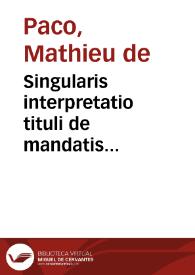 Singularis interpretatio  tituli de mandatis apostolicis, in co[n]cordatis | Biblioteca Virtual Miguel de Cervantes