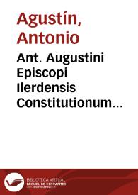 Ant. Augustini Episcopi Ilerdensis Constitutionum Graecarum Codicis Iustiniani Imp. collectio, et interpretatio | Biblioteca Virtual Miguel de Cervantes