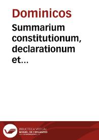 Summarium constitutionum, declarationum et ordinationum pro regimine sacri ordinis Praedicatorum | Biblioteca Virtual Miguel de Cervantes