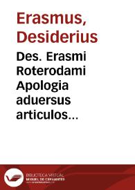 Des. Erasmi Roterodami Apologia aduersus articulos aliquot per monachos quosdam in Hipanijs, exhibitos | Biblioteca Virtual Miguel de Cervantes
