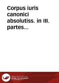 Corpus iuris canonici absolutiss. in III. partes distinctum ... | Biblioteca Virtual Miguel de Cervantes