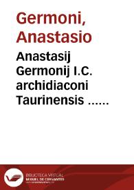 Anastasij Germonij I.C. archidiaconi Taurinensis ... Paratitla in libros V. Decretalium D. Gregorij Papae IX ... | Biblioteca Virtual Miguel de Cervantes