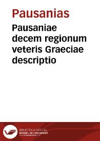 Pausaniae decem regionum veteris Graeciae descriptio | Biblioteca Virtual Miguel de Cervantes