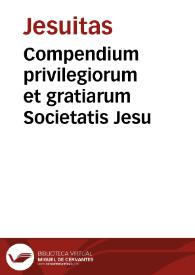 Compendium privilegiorum et gratiarum Societatis Jesu | Biblioteca Virtual Miguel de Cervantes