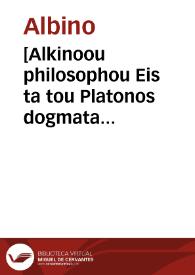 [Alkinoou philosophou Eis ta tou Platonos dogmata eisagoge] | Biblioteca Virtual Miguel de Cervantes