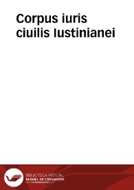 Corpus iuris ciuilis Iustinianei | Biblioteca Virtual Miguel de Cervantes