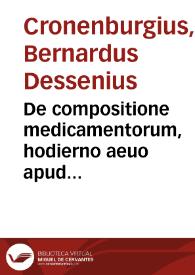 De compositione medicamentorum, hodierno aeuo apud pharmacopolas passim extantium, Libri X | Biblioteca Virtual Miguel de Cervantes
