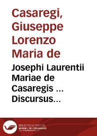 Josephi Laurentii Mariae de Casaregis ... Discursus legales de commercio ... | Biblioteca Virtual Miguel de Cervantes