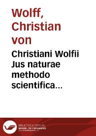 Christiani Wolfii Jus naturae methodo scientifica pertractatum ... nunc primum cum viri cl. de Vattel animadversionibus | Biblioteca Virtual Miguel de Cervantes