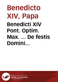 Benedicti XIV Pont. Optim. Max. ... De festis Domini N. Jesuchristi et Beatae Mariae Virginis libri duo | Biblioteca Virtual Miguel de Cervantes