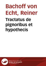 Tractatus de pignoribus et hypothecis | Biblioteca Virtual Miguel de Cervantes