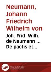 Joh. Frid. Wilh. de Neumann ... De pactis et contractibus Principum commentatio | Biblioteca Virtual Miguel de Cervantes