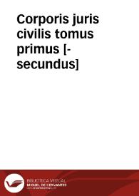 Corporis juris civilis tomus primus [-secundus] | Biblioteca Virtual Miguel de Cervantes