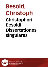 Christophori Besoldi Dissertationes singulares | Biblioteca Virtual Miguel de Cervantes