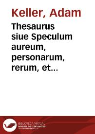 Thesaurus siue Speculum aureum, personarum, rerum, et actionum iuridicopoliticarum | Biblioteca Virtual Miguel de Cervantes