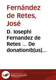 D. Iosephi Fernandez de Retes ... De donationib[us] inter virum et uxor[em] liber singularis ... | Biblioteca Virtual Miguel de Cervantes