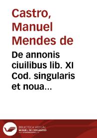 De annonis ciuilibus lib. XI Cod. singularis et noua repetitio : | Biblioteca Virtual Miguel de Cervantes