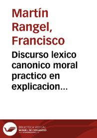 Discurso lexico canonico moral practico en explicacion de los privilegios de la Bula de la Santa Cruzada | Biblioteca Virtual Miguel de Cervantes
