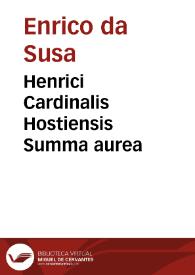 Henrici Cardinalis Hostiensis Summa aurea | Biblioteca Virtual Miguel de Cervantes