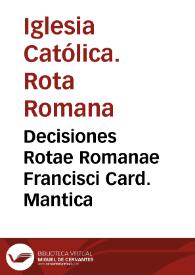 Decisiones Rotae Romanae Francisci Card. Mantica | Biblioteca Virtual Miguel de Cervantes
