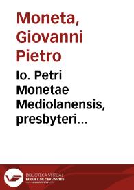 Io. Petri Monetae Mediolanensis, presbyteri congregationibus clericorum regularium S. Pauli ..., Tractatus de commutationibus vltimarum voluntatum | Biblioteca Virtual Miguel de Cervantes