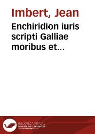 Enchiridion iuris scripti Galliae moribus et consuetudine frequentiore vsitati, itemque abrogati | Biblioteca Virtual Miguel de Cervantes