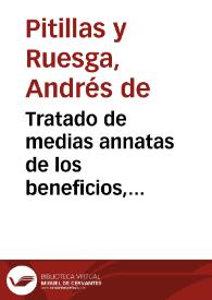 Tratado de medias annatas de los beneficios, prestamos, y capellanias .etc. | Biblioteca Virtual Miguel de Cervantes
