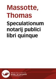 Speculationum notarij publici libri quinque | Biblioteca Virtual Miguel de Cervantes