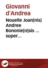 Nouelle Joan[nis] Andree Bononie[n]sis ... super q[ui]nq[ue] libris Decretaliu[m] subtilissima com[m]e[n]taria | Biblioteca Virtual Miguel de Cervantes