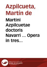 Martini Azpilcuetae doctoris Navarri ... Opera in tres tomos digesta | Biblioteca Virtual Miguel de Cervantes