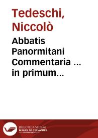 Abbatis Panormitani Commentaria ... in primum [-quintus] Decretalium librum ... | Biblioteca Virtual Miguel de Cervantes