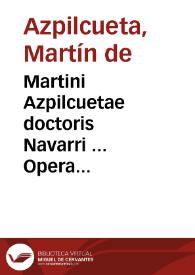 Martini Azpilcuetae doctoris Navarri ... Opera hactenus edita, in tres tomos digesta | Biblioteca Virtual Miguel de Cervantes