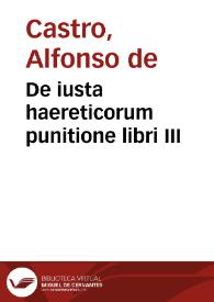 De iusta haereticorum punitione libri III | Biblioteca Virtual Miguel de Cervantes