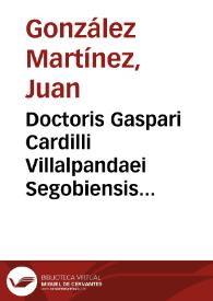 Doctoris Gaspari Cardilli Villalpandaei Segobiensis Summulae : | Biblioteca Virtual Miguel de Cervantes