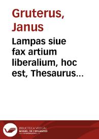 Lampas siue fax artium liberalium, hoc est, Thesaurus criticus | Biblioteca Virtual Miguel de Cervantes
