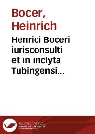 Henrici Boceri iurisconsulti et in inclyta Tubingensi Academia antecessoris Tractatus feudales duo | Biblioteca Virtual Miguel de Cervantes