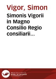 Simonis Vigorii in Magno Consilio Regio consiliarii Opera omnia | Biblioteca Virtual Miguel de Cervantes