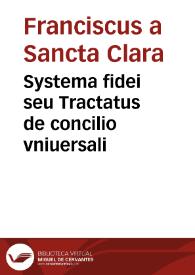 Systema fidei seu Tractatus de concilio vniuersali | Biblioteca Virtual Miguel de Cervantes